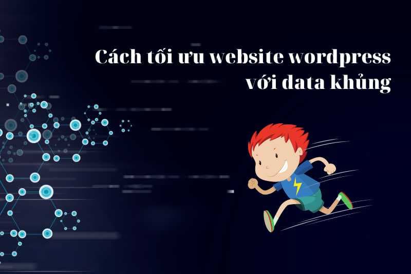 Cách tối ưu website wordpress với data khủng
