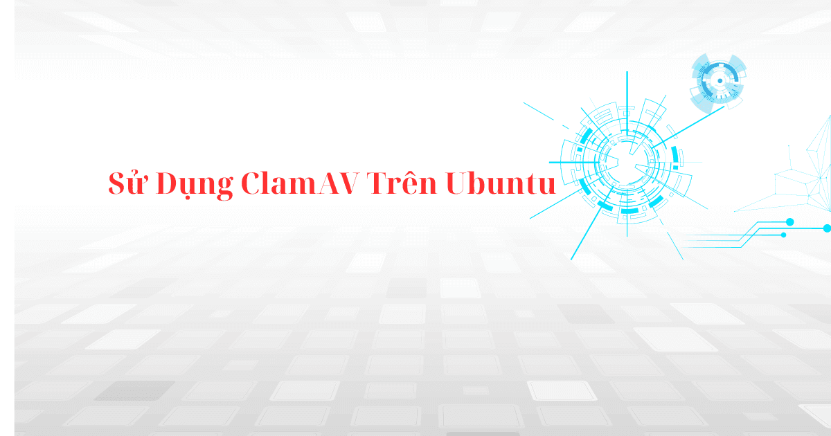 Cách Cài Đặt và Sử Dụng ClamAV Trên Ubuntu