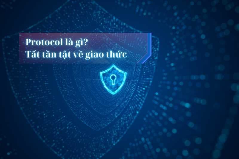 Protocol là gì? Tất tần tật về giao thức