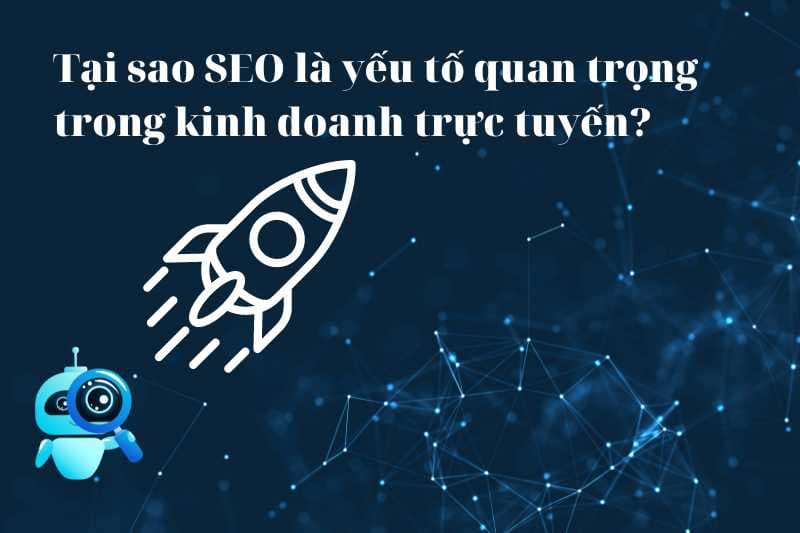 Tại sao SEO là yếu tố quan trọng trong kinh doanh trực tuyến?