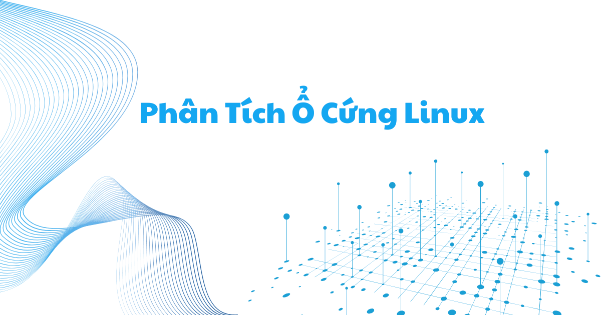 7+ CLI Đọc & Phân Tích Ổ Cứng Linux Hiệu Quả Cho Sysadmin